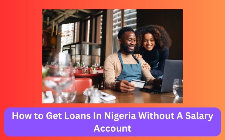 How to Get Loans In Nigeria Without A Salary Account